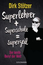Superlehrer, Superschule, supergeil Cover des Buches Superlehrer, Superschule, supergeil (ISBN: 9783442175420)