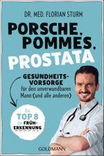 Porsche, Pommes, Prostata - Gesundheitsvorsorge für den unverwundbaren Mann (und alle anderen) Cover des Buches Porsche, Pommes, Prostata - Gesundheitsvorsorge für den unverwundbaren Mann (und alle anderen) (ISBN: 9783442179374)