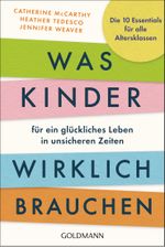 Was Kinder für ein glückliches Leben in unsicheren Zeiten wirklich brauchen Cover des Buches Was Kinder für ein glückliches Leben in unsicheren Zeiten wirklich brauchen (ISBN: 9783442180486)