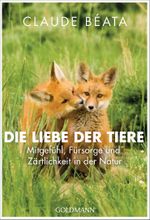 Die Liebe der Tiere Cover des Buches Die Liebe der Tiere (ISBN: 9783442221462)