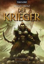 Blutorks - Der Krieger Cover des Buches Blutorks - Der Krieger (ISBN: 9783442266081)