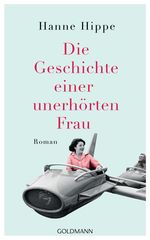 Die Geschichte einer unerhörten Frau Cover des Buches Die Geschichte einer unerhörten Frau (ISBN: 9783442315635)