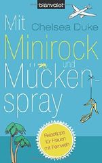 Mit Minirock und Mückenspray: Reisetipps für Frauen mit Fernweh Cover des Buches Mit Minirock und Mückenspray: Reisetipps für Frauen mit Fernweh (ISBN: 9783442375790)
