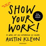 Show Your Work! Cover des Buches Show Your Work! (ISBN: 9783442392995)