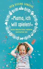 »Mama, ich will spielen!« Cover des Buches »Mama, ich will spielen!« (ISBN: 9783442393619)