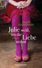 Julie weiß, wo die Liebe wohnt Cover des Buches Julie weiß, wo die Liebe wohnt (ISBN: 9783442479009)