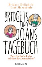 Bridgets und Joans Tagebuch. Zwei fabelhafte Ladys mischen ihr Altersheim auf Cover des Buches Bridgets und Joans Tagebuch. Zwei fabelhafte Ladys mischen ihr Altersheim auf (ISBN: 9783442484515)