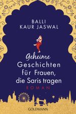 Geheime Geschichten für Frauen, die Saris tragen Cover des Buches Geheime Geschichten für Frauen, die Saris tragen (ISBN: 9783442486618)