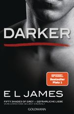 Darker - Fifty Shades of Grey. Gefährliche Liebe von Christian selbst erzählt Cover des Buches Darker - Fifty Shades of Grey. Gefährliche Liebe von Christian selbst erzählt (ISBN: 9783442487936)