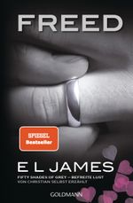 Freed - Fifty Shades of Grey. Befreite Lust von Christian selbst erzählt Cover des Buches Freed - Fifty Shades of Grey. Befreite Lust von Christian selbst erzählt (ISBN: 9783442492664)