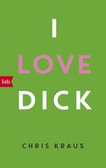 I love Dick Cover des Buches I love Dick (ISBN: 9783442716562)