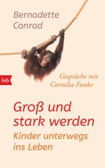 Groß und stark werden: Kinder unterwegs ins Leben. Cover des Buches Groß und stark werden: Kinder unterwegs ins Leben. (ISBN: 9783442758036)