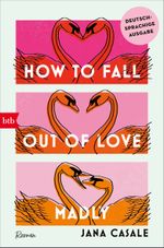 How to Fall Out of Love Madly - Deutschsprachige Ausgabe Cover des Buches How to Fall Out of Love Madly - Deutschsprachige Ausgabe (ISBN: 9783442774067)