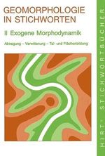 Geomorphologie in Stichworten / Exogene Morphodynamik: Abtragung - Verwitterung - Tal- und Flächenbildung (Hirt's Stichwortbücher) Cover des Buches Geomorphologie in Stichworten / Exogene Morphodynamik: Abtragung - Verwitterung - Tal- und Flächenbildung (Hirt's Stichwortbücher) (ISBN: 9783443031138)