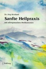 Sanfte Heilpraxis: Mit selbstgemachten Medikamenten Cover des Buches Sanfte Heilpraxis: Mit selbstgemachten Medikamenten (ISBN: 9783444104077)