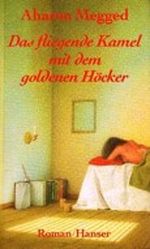 Das fliegende Kamel mit dem goldenen Höcker Cover des Buches Das fliegende Kamel mit dem goldenen Höcker (ISBN: 9783446158863)