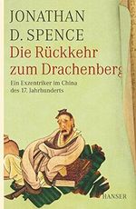 Die Rückkehr zum Drachenberg: Ein Exzentriker im China des 17. Jahrhunderts Cover des Buches Die Rückkehr zum Drachenberg: Ein Exzentriker im China des 17. Jahrhunderts (ISBN: 9783446234154)