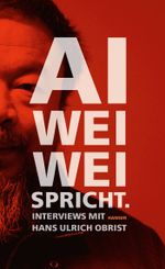Ai Weiwei spricht Cover des Buches Ai Weiwei spricht (ISBN: 9783446238466)