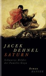 Saturn. Schwarze Bilder der Familie Goya Cover des Buches Saturn. Schwarze Bilder der Familie Goya (ISBN: 9783446243286)