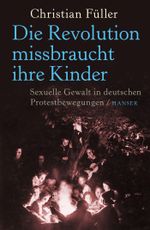Die Revolution missbraucht ihre Kinder Cover des Buches Die Revolution missbraucht ihre Kinder (ISBN: 9783446247260)