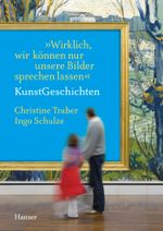 "Wirklich, wir können nur unsere Bilder sprechen lassen" - KunstGeschichten Cover des Buches "Wirklich, wir können nur unsere Bilder sprechen lassen" - KunstGeschichten (ISBN: 9783446247581)