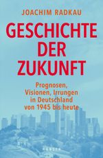 Geschichte der Zukunft Cover des Buches Geschichte der Zukunft (ISBN: 9783446254633)