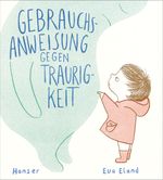 Gebrauchsanweisung gegen Traurigkeit Cover des Buches Gebrauchsanweisung gegen Traurigkeit (ISBN: 9783446262102)