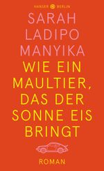 Wie ein Maultier, das der Sonne Eis bringt Cover des Buches Wie ein Maultier, das der Sonne Eis bringt (ISBN: 9783446264113)