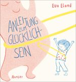 Anleitung zum Glücklichsein Cover des Buches Anleitung zum Glücklichsein (ISBN: 9783446266100)