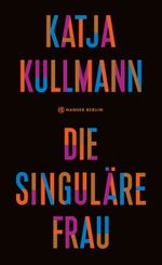 Die Singuläre Frau Cover des Buches Die Singuläre Frau (ISBN: 9783446269392)