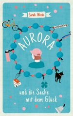 Aurora und die Sache mit dem Glück Cover des Buches Aurora und die Sache mit dem Glück (ISBN: 9783446272491)