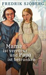 Mama ist verrückt und Papa ist betrunken Cover des Buches Mama ist verrückt und Papa ist betrunken (ISBN: 9783446272941)