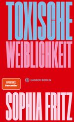 Toxische Weiblichkeit Cover des Buches Toxische Weiblichkeit (ISBN: 9783446279155)
