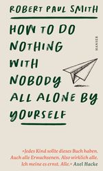 How to Do Nothing with Nobody All Alone by Yourself Cover des Buches How to Do Nothing with Nobody All Alone by Yourself (ISBN: 9783446283213)