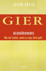 Gier. Neuroökonomie: Wie wir ticken, wenn es ums Geld geht Cover des Buches Gier. Neuroökonomie: Wie wir ticken, wenn es ums Geld geht (ISBN: 9783446412231)