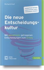 Die neue Entscheidungskultur: Mit gemeinsam getragenen Entscheidungen zum Erfolg Cover des Buches Die neue Entscheidungskultur: Mit gemeinsam getragenen Entscheidungen zum Erfolg (ISBN: 9783446451308)