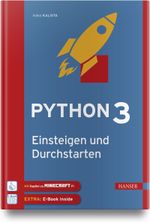 Python 3 – Einsteigen und Durchstarten: Python lernen für Anfänger und Umsteiger. Mit Kapiteln zu Git und Minecraft Pi. Inkl. E-Book Cover des Buches Python 3 – Einsteigen und Durchstarten: Python lernen für Anfänger und Umsteiger. Mit Kapiteln zu Git und Minecraft Pi. Inkl. E-Book (ISBN: 9783446454699)