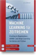 Machine Learning für Zeitreihen: Einstieg in Regressions-, ARIMA- und Deep Learning-Verfahren mit Python. Inkl. E-Book Cover des Buches Machine Learning für Zeitreihen: Einstieg in Regressions-, ARIMA- und Deep Learning-Verfahren mit Python. Inkl. E-Book (ISBN: 9783446467262)