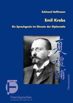 Emil Krebs: Ein Sprachgenie im Dienste der Diplomatie (Fremdsprachen in Geschichte und Gegenwart, Band 18) Cover des Buches Emil Krebs: Ein Sprachgenie im Dienste der Diplomatie (Fremdsprachen in Geschichte und Gegenwart, Band 18) (ISBN: 9783447107402)