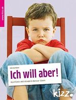Ich will aber!: Konflikte mit Kindern besser lösen Cover des Buches Ich will aber!: Konflikte mit Kindern besser lösen (ISBN: 9783451006838)