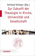 Zur Zukunft der Theologie in Kirche, Universität und Gesellschaft (Quaestiones disputatae, Band 283) Cover des Buches Zur Zukunft der Theologie in Kirche, Universität und Gesellschaft (Quaestiones disputatae, Band 283) (ISBN: 9783451022838)