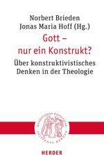 Gott – nur ein Konstrukt?: Über konstruktivistisches Denken in der Theologie (Quaestiones disputatae) Cover des Buches Gott – nur ein Konstrukt?: Über konstruktivistisches Denken in der Theologie (Quaestiones disputatae) (ISBN: 9783451023392)