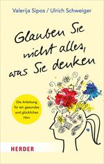 Glauben Sie nicht alles, was Sie denken Cover des Buches Glauben Sie nicht alles, was Sie denken (ISBN: 9783451031953)