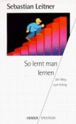 So lernt man lernen. Der Weg zum Erfolg. Cover des Buches So lernt man lernen. Der Weg zum Erfolg. (ISBN: 9783451043543)