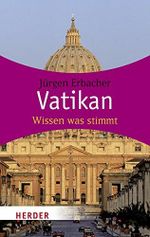 Vatikan: Wissen was stimmt (HERDER spektrum) Cover des Buches Vatikan: Wissen was stimmt (HERDER spektrum) (ISBN: 9783451059858)