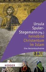 Feindbild Christentum im Islam: Eine Bestandsaufnahme (HERDER spektrum) Cover des Buches Feindbild Christentum im Islam: Eine Bestandsaufnahme (HERDER spektrum) (ISBN: 9783451060083)