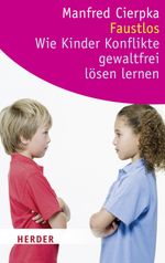 Faustlos - Wie Kinder Konflikte gewaltfrei lösen lernen Cover des Buches Faustlos - Wie Kinder Konflikte gewaltfrei lösen lernen (ISBN: 9783451063411)