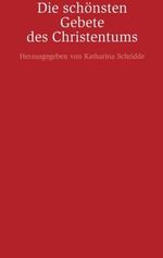 Die Schönsten Gebete des Christentums: Wie im Himmel so auf Erden (HERDER spektrum) Cover des Buches Die Schönsten Gebete des Christentums: Wie im Himmel so auf Erden (HERDER spektrum) (ISBN: 9783451064050)