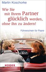 Wie Sie mit Ihrem Partner glücklich werden, ohne ihn zu ändern! Cover des Buches Wie Sie mit Ihrem Partner glücklich werden, ohne ihn zu ändern! (ISBN: 9783451066597)