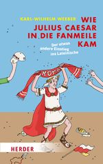 Wie Julius Caesar in die Fanmeile kam Cover des Buches Wie Julius Caesar in die Fanmeile kam (ISBN: 9783451067945)